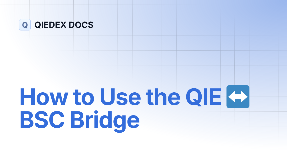 How to Use the QIE ↔ BSC Bridge | QIEDEX DOCS